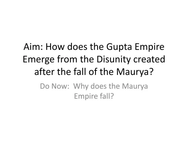 aim how does the gupta empire emerge from the disunity created after the fall of the maurya