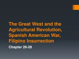 The Great West and the Agricultural Revolution, Spanish American War, Filipino Insurrection