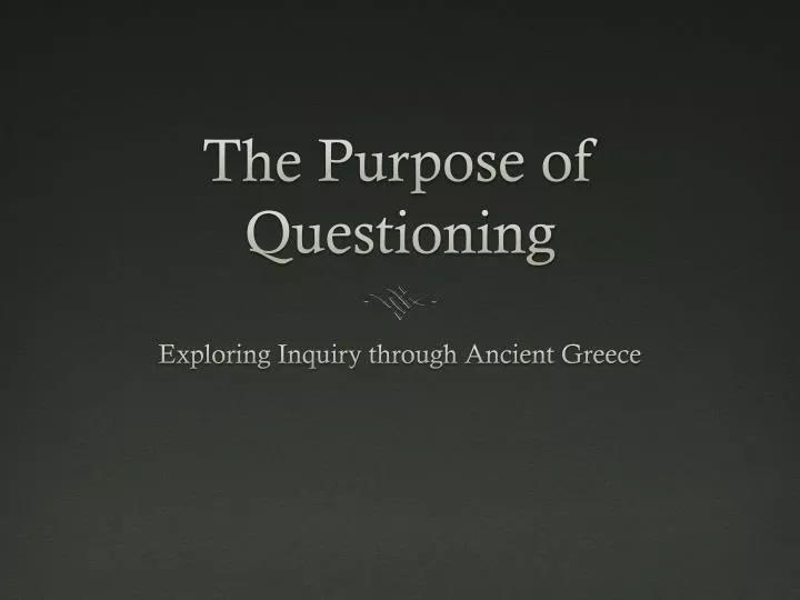 the purpose of questioning