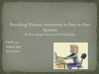 Providing Witness Anonymity in Peer-to-Peer Systems Bo Zhu, Sanjeev Setia and Sushil Jajodia