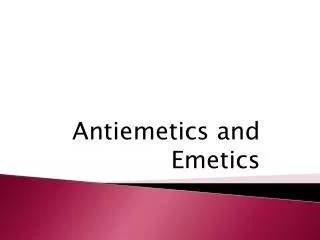 Antiemetics and Emetics