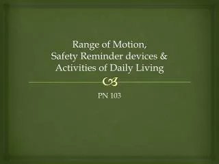 Range of Motion, Safety Reminder devices &amp; Activities of Daily Living