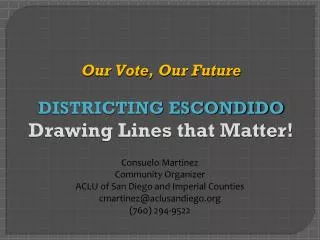 Our Vote, Our Future DISTRICTING ESCONDIDO Drawing Lines that Matter!