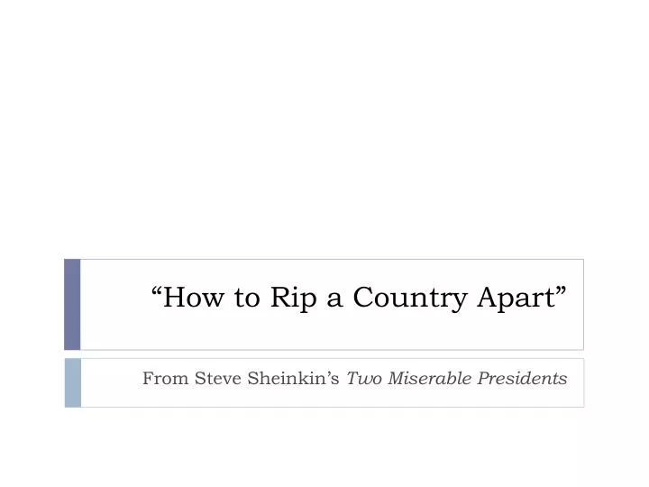 how to rip a country apart