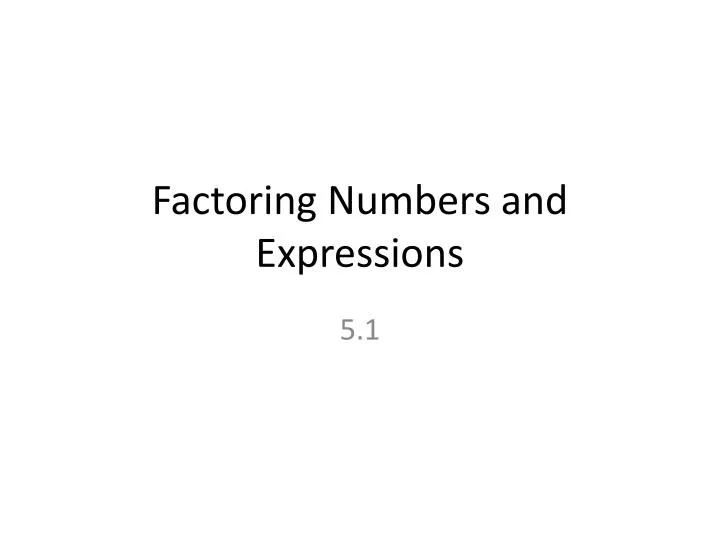 factoring numbers and expressions