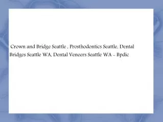 Crowns and Bridges Seattle, Prosthodontics Seattle - Bpdic