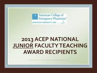 2013 ACEP National Junior faculty teaching Award recipients