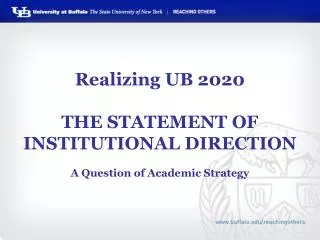 Realizing UB 2020 THE STATEMENT OF INSTITUTIONAL DIRECTION A Question of Academic Strategy