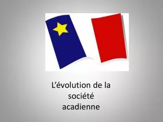 l volution de la soci t acadienne