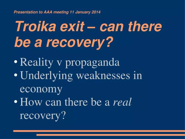presentation to aaa meeting 11 january 2014 troika exit can there be a recovery