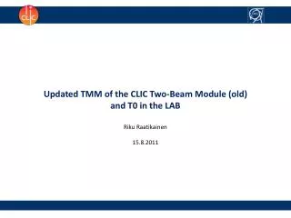 Updated TMM of the CLIC Two-Beam Module (old) and T0 in the LAB Riku Raatikainen 15.8.2011