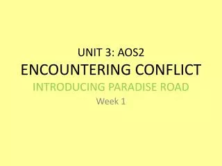 UNIT 3: AOS2 ENCOUNTERING CONFLICT INTRODUCING PARADISE ROAD