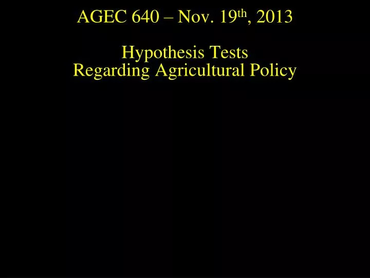 agec 640 nov 19 th 2013 hypothesis tests regarding agricultural policy