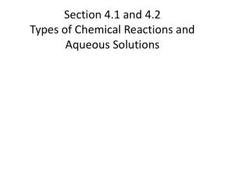 Section 4.1 and 4.2 Types of Chemical Reactions and Aqueous Solutions