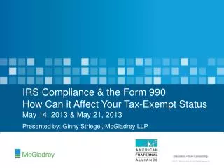 IRS Compliance &amp; the Form 990 How Can it Affect Your Tax-Exempt Status May 14, 2013 &amp; May 21, 2013