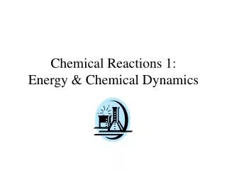 Chemical Reactions 1: Energy &amp; Chemical Dynamics