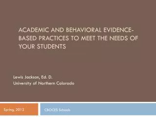 ACADEMIC AND BEHAVIORAL EVIDENCE-BASED PRACTICES TO MEET THE NEEDS OF YOUR STUDENTS