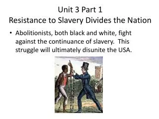 Unit 3 Part 1 Resistance to Slavery Divides the Nation