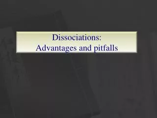 dissociations advantages and pitfalls