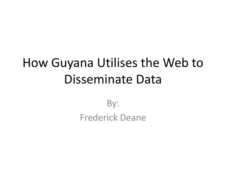 how guyana utilises the web to disseminate data
