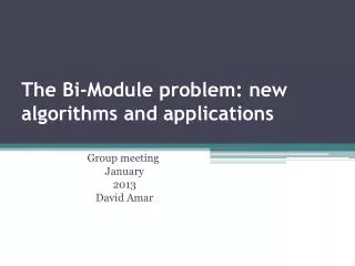The Bi-Module problem: new algorithms and applications