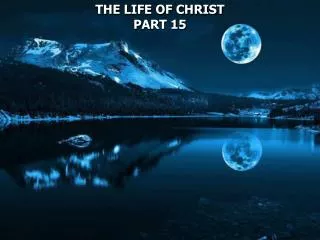 THE LIFE OF CHRIST PART 15