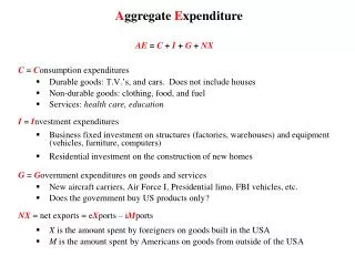AE = C + I + G + NX C = C onsumption expenditures