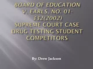 Board of Education v. Earls, No. 01-332(2002) Supreme Court Case Drug Testing Student Competitors