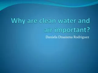 Why are clean water and air important ?