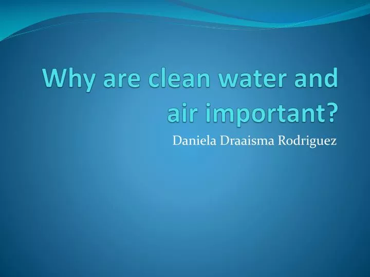 why are clean water and air important
