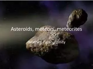 Asteroids, meteors, meteorites