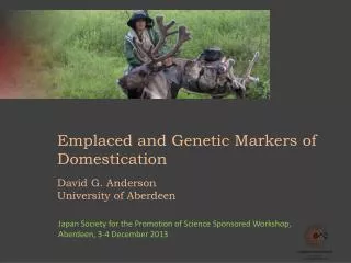 Emplaced and Genetic Markers of Domestication David G. Anderson University of Aberdeen