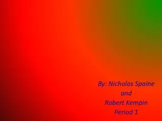 By: Nicholas Spaine a nd Robert Kempin Period 1