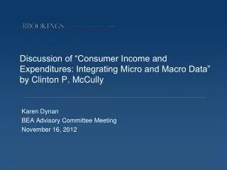 Karen Dynan BEA Advisory Committee Meeting November 16, 2012