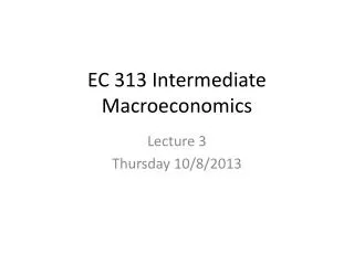 EC 313 Intermediate Macroeconomics