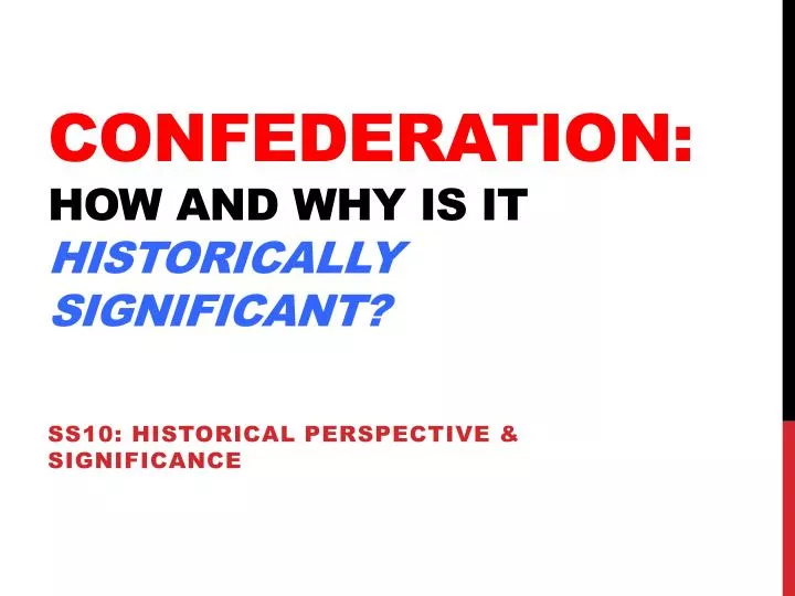 confederation how and why is it historically significant