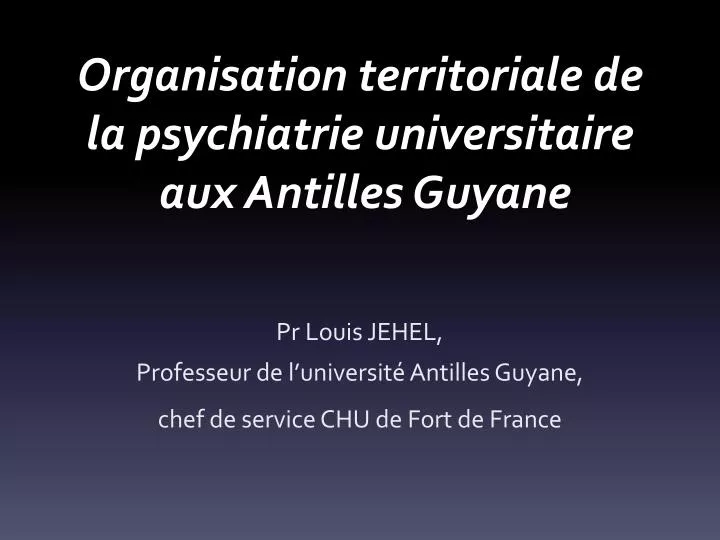 organisation territoriale de la psychiatrie universitaire aux antilles guyane