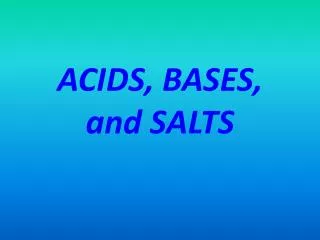 ACIDS, BASES, and SALTS