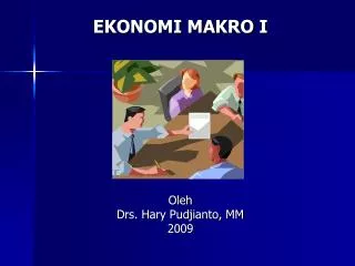 EKONOMI MAKRO I Oleh Drs. Hary Pudjianto, MM 2009