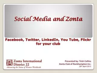 Social Media and Zonta Facebook, Twitter, LinkedIn, You Tube, Flickr for your club