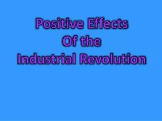 Positive Effects Of the Industrial Revolution