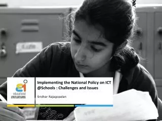 Implementing the National Policy on ICT @Schools : Challenges and Issues Sridhar Rajagopalan
