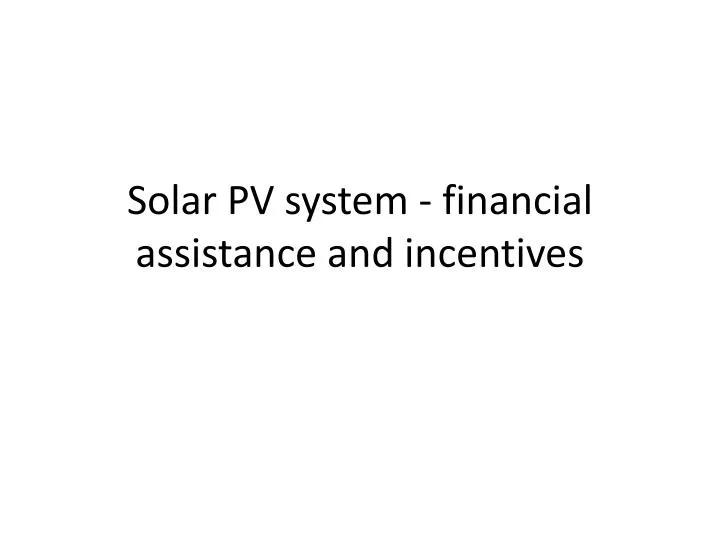 solar pv system financial assistance and incentives