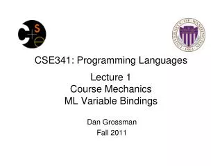 CSE341: Programming Languages Lecture 1 Course Mechanics ML Variable Bindings