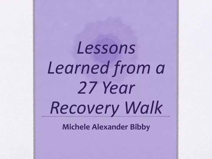 lessons learned from a 27 year recovery walk