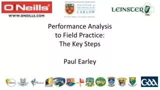 Performance Analysis to Field Practice: The Key Steps Paul Earley