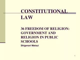 CONSTITUTIONAL LAW 36 FREEDOM OF RELIGION: GOVERNMENT AND RELIGION IN PUBLIC SCHOOLS