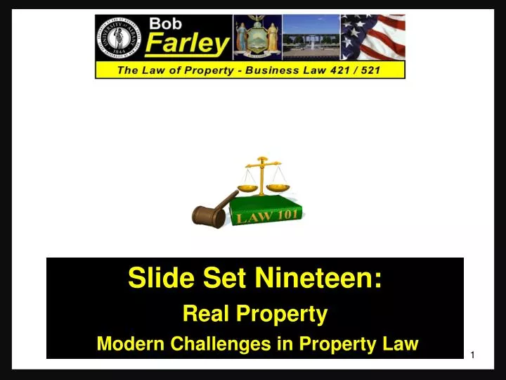 slide set nineteen real property modern challenges in property law
