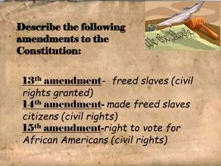 13 th amendment - freed slaves (civil rights granted)