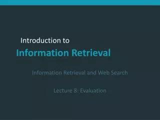 Information Retrieval and Web Search Lecture 8: Evaluation